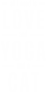 All i need is love and yoga and a cat t-shirt